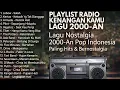 Lagu LAGU NOSTALGIA TAHUN 2000-an | LAGU PALING HITS DI JAMAN NYA