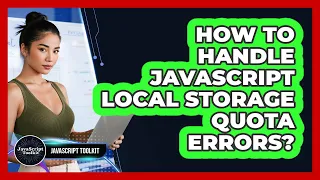 How To Handle JavaScript Local Storage Quota Errors - JavaScript Toolkit