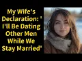 My Wife s Declaration I ll Be Dating Other Men While We Stay Married