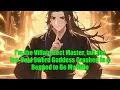 Download Lagu I'm the Villain Sect Master, but the Ice-Cold Sword Goddess Crashed In \u0026 Begged to Be My Wife