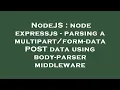 NodeJS node expressjs - parsing a