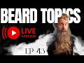 Beard Topics Live [Ep 43] Your ?'s Answered! Ft Forged Beard co
