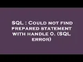 SQL Could not find prepared statement with handle 0 SQL error