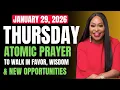 THURSDAY January 29 2026 ATOMIC PRAYER TO WALK IN FAVOR WISDOM NEW OPPORTUNITIES Cindy Trimm