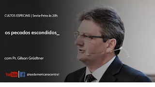OS PECADOS ESCONDIDOS I  Pr. Gilson Grüdtner  I Sermões especiais