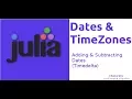 Working with Dates and TimeZones In Julia Adding and Subtracting Dates Timedelta