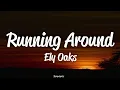 Ely Oaks - Running Around (Lyrics)