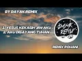 Lagu YESUS KEKASIH JIWAKU X AKU DI SAYANG TUHAN REMIX ROHANI BY DJ DAYAK 