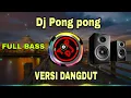 Download Lagu DJ PONG PONG VIRAL TERBARU FULL BASS 2019 | VERSI DANGDUT
