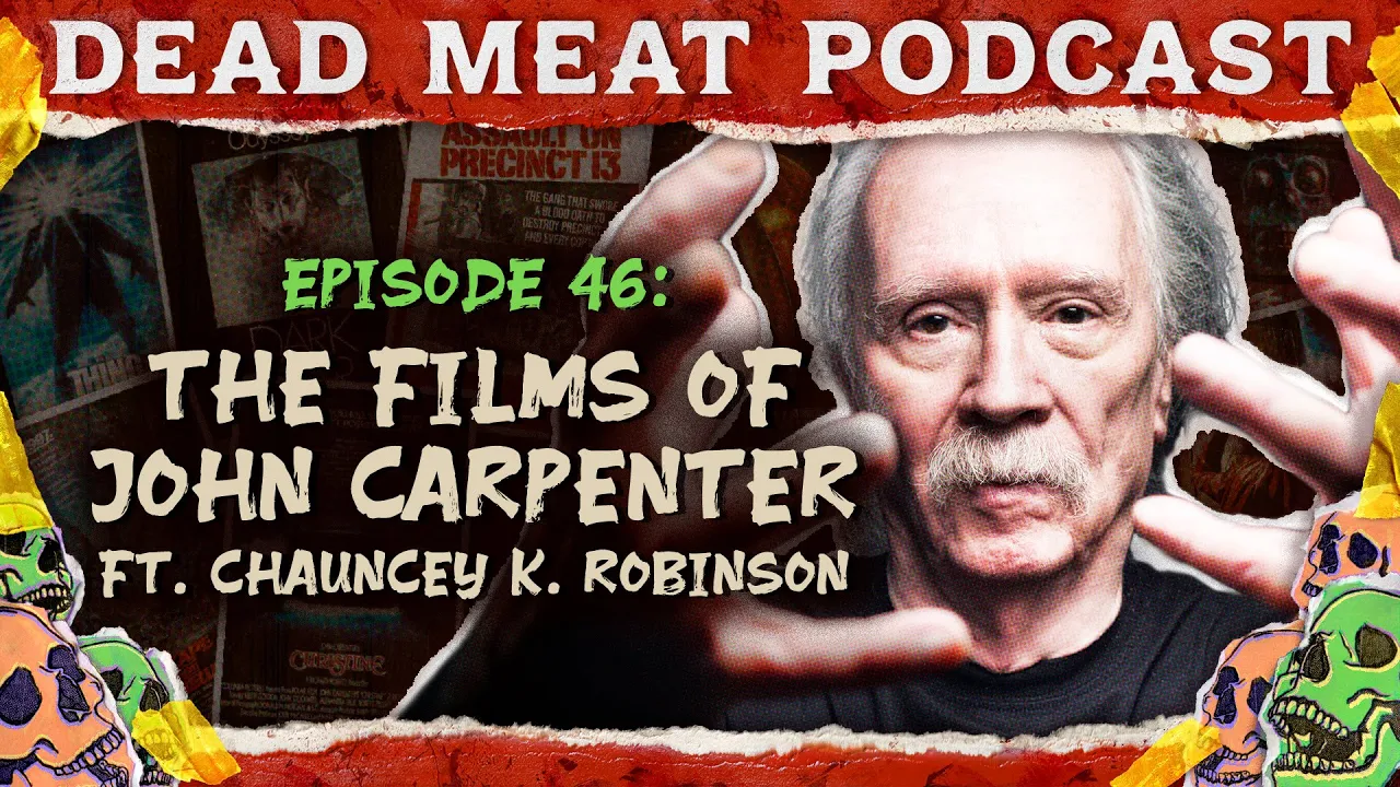 The Films of John Carpenter ft. Chauncey K. Robinson | Dead Meat Podcast Ep.46