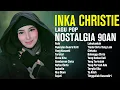 Download Lagu Full Album Inka Christie Terbaik | Lagu Pop Nostalgia 80an - 90an | Rela, Nyanyian Suara Hati