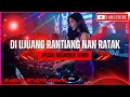 Lagu DJ MINANG || DI UJUANG RANTIANG NAN RATAK || SPESIAL REMIX BREAKBEAT MIXTAPE