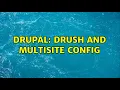 Drupal Drush and multisite config