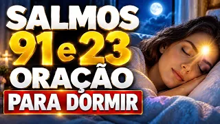 🌙 SALMOS 91 E 23 PARA OUVIR DORMINDO 🙏 ORAÇÃO FORTE DE PROTEÇÃO, PAZ E DESCANSO
