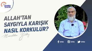 Allah'tan saygıyla karışık nasıl korkulur?