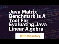 java matrix benchmark is a tool for evaluating java linear algebra