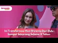 [FULL] Ini Transformasi Host Brownis Dari Dulu Sampai Sekarang Selama 8 Tahun - BROWNIS (12/11/2025)