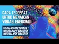 Download Lagu Cara Tercepat Menaikan Vibrasi Energi - Merubah Low Vibration Menjadi High Vibration