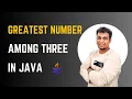 Java Write a Program to Find the Greatest Among Three Numbers Java Programming Tutorial