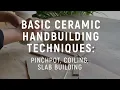 Basics of Ceramic Handbuilding Pinchpot Coiling Slab Building