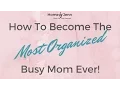 How to become the most organized busy mom ever