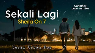 sekali lagi sheila on 7 official lyrics cover remake by ryanothoy 