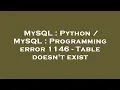 MySQL Python MySQL Programming error 1146 - Table doesn t exist