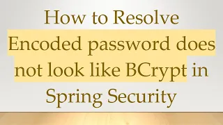 How to Resolve Encoded password does not look like BCrypt in Spring Security