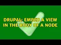 Drupal Embed a view in the body of a node 3 Solutions