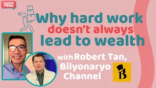 3377 | Why hard work doesn't always lead to wealth with Robert Tan, Bilyonaryo Channel