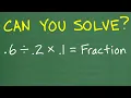 0 6 0 2 times 0 1 is equal to what Fraction Can You Solve It