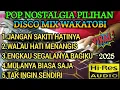 Lagu POP NOSTALGIA PILIHAN DISCO MIX WAKATOBI VIRAL COCOK UNTUK TEMAN AKTIVITAS 