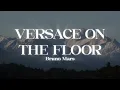 Bruno Mars - Versace On The Floor (Lyrics)