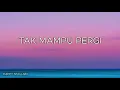 Sammy Simorangkir - Tak Mampu Pergi (Lirik)