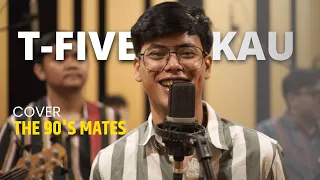 Download T-Five - Kau (Cover by The 90's Mates) MP3