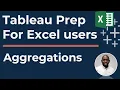 Tableau Prep Builder Aggregations Part 5 of 7