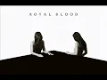 Royal Blood - Where are You Now? (How Did We Get So Dark?)