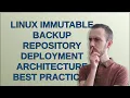 Linux immutable backup repository deployment architecture best practice