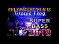 Download Lagu DJ BREAKBEAT REMIX SUPERBASS 2018 [Titanic Frog - Binjai Insomnia] Breakbeat Remix