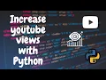 Increase YouTube views hack with Python Easy code Fast view increment