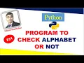 Python Program To Check Alphabet or Not