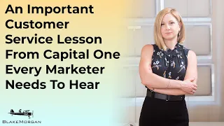 An Important Customer Service Lesson From Capital One Every Marketer Needs To Hear