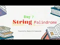 Day-7 Find Whether the String is Palindrome or not