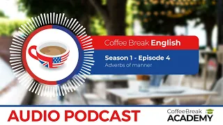 Adverbs Of Manner In English Coffee Break English Podcast S1E04 