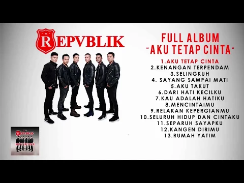 Download MP3 Repvblik - Full Album Aku Tetap Cinta (Official Audio )