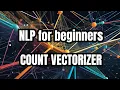 What is a Count Vectorizer Natural Language Processing basics