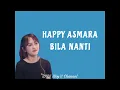 Download Lagu HAPPY ASMARA - BILA NANTI ( Lyrics )