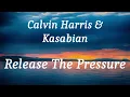Calvin Harris & Kasabian - Release The Pressure (lyrics)