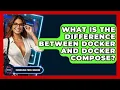 What Is The Difference Between Docker And Docker Compose - Emerging Tech Insider