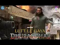 Lagu Lutt Le Gaya | Dhurandhar | Ranveer Singh | Aditya Dhar | Remix 